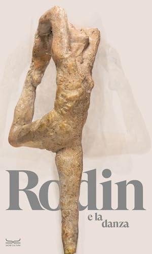 Rodin e la danza. Catalogo della mostra (Milano, 25 ottobre 2023-10 marzo 2024). Ediz. a colori (Cataloghi di mostra) von 24 Ore Cultura