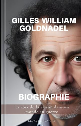 Gilles William Goldnadel Biographie: La voix de la raison dans un monde en guerre von Independently published