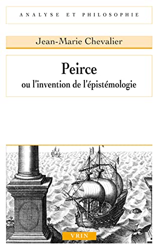 Peirce Ou L'invention De L'epistemologie (Analyse)
