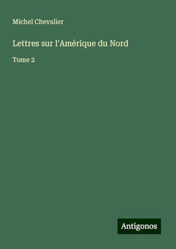 Lettres sur l'Amérique du Nord: Tome 2 Lettres sur l'Amérique du Nord: Tome 2 von Antigonos Verlag