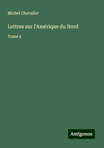 Lettres sur l'Amérique du Nord: Tome 2 Lettres sur l'Amérique du Nord: Tome 2 von Antigonos Verlag