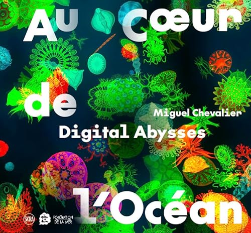 Digital Abysses. Miguel Chevalier: Au coeur de l'Océan von SKIRA PARIS