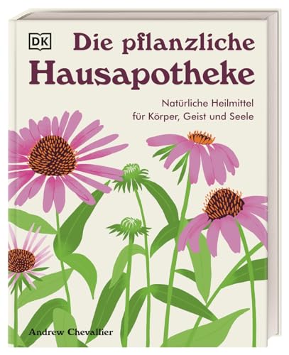 Die pflanzliche Hausapotheke: Natürliche Heilmittel für Körper, Geist & Seele. Die große Hausapotheke mit 100 pflanzlichen Heilmitteln zum Selbermachen von DK