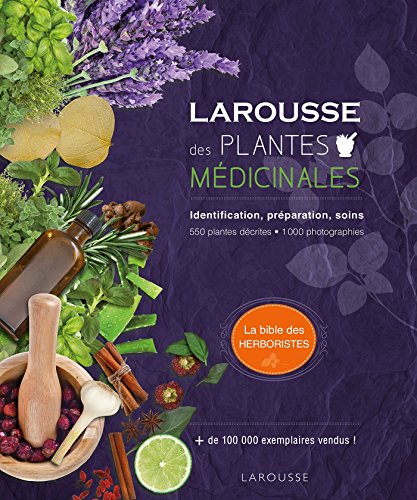 Larousse des plantes médicinales: Identification, préparation, soins - 500 plantes décrites - 1000 photographies Larousse des plantes médicinales: Identification, préparation, soins - 500 plantes décrites - 1000 photographies