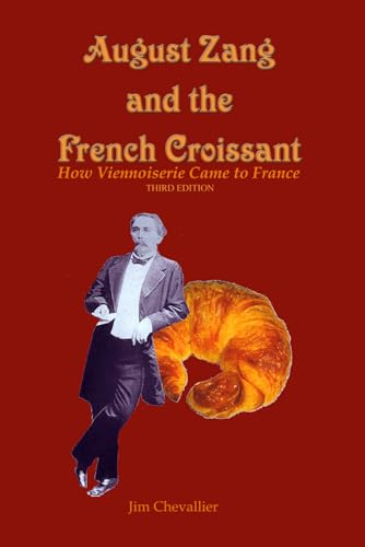 August Zang and the French Croissant: How Viennoiserie Came to France von Independently published