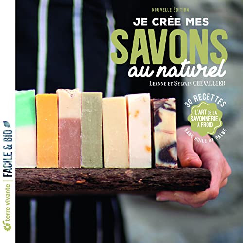 Je crée mes savons au naturel: L'art de la savonnerie à froid