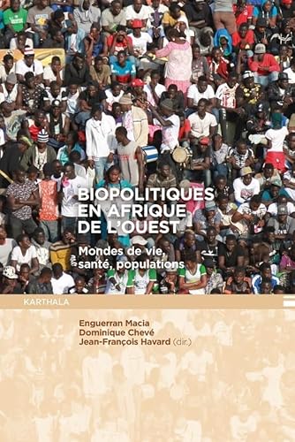 Biopolitiques en Afrique de l'Ouest : Santé, populations et mondes de vie: Mondes de vie, santé, populations von Karthala