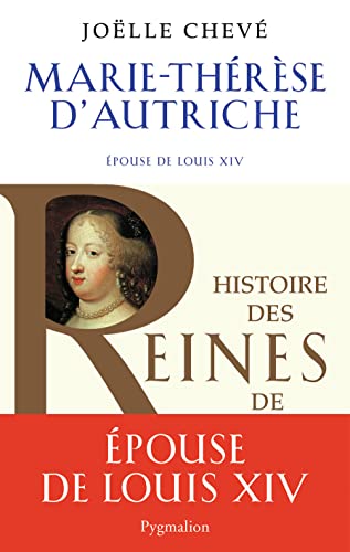 Histoire des reines de France - Marie-Thérèse d'Autriche: Épouse de Louis XIV