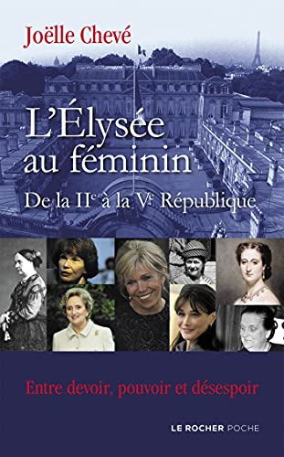 L'Élysée au féminin de la IIe à la Ve République: Entre devoir, pouvoir et désespoir von Editions du Rocher