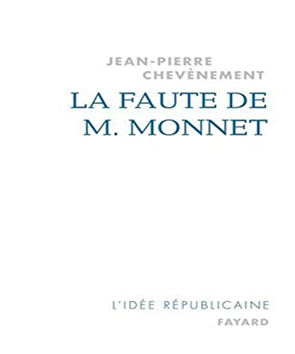 La Faute de M. Monnet: La République et l'Europe