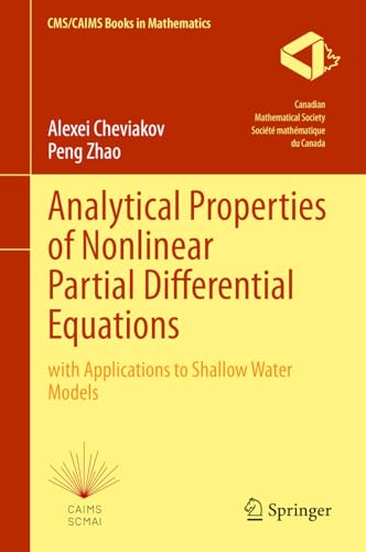 Analytical Properties of Nonlinear Partial Differential Equations: with Applications to Shallow Water Models (CMS/CAIMS Books in Mathematics, 10, Band 10) von Springer