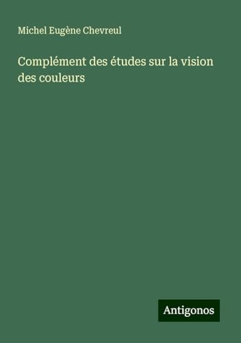 Complément des études sur la vision des couleurs von Antigonos Verlag