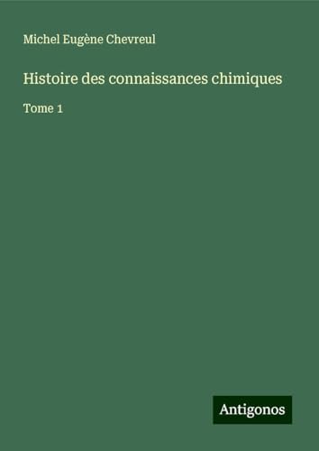 Histoire des connaissances chimiques: Tome 1 von Antigonos Verlag