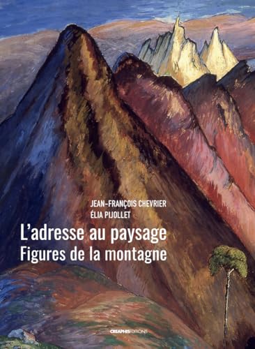 L'adresse au paysage - Figures de la montagne de Jean-Antoine Linck à Marianne Werefkin von CREAPHIS