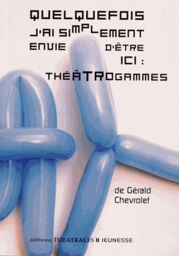 Quelquefois j'ai simplement envie d'être ici, théâtrogammes von THEATRALES