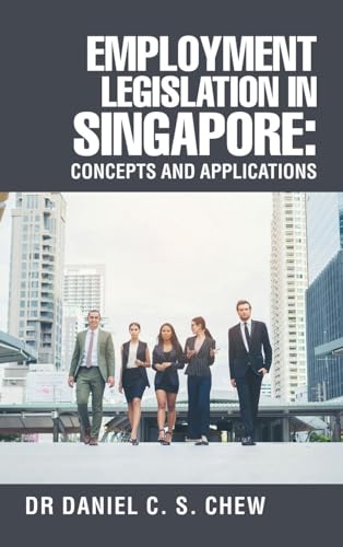 Employment Legislation in Singapore: Concepts and Applications Employment Legislation in Singapore: Concepts and Applications von Partridge Publishing Singapore