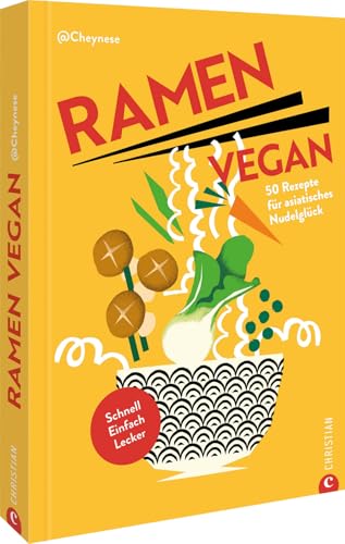 Ramen Kochbuch – Ramen vegan: 50 Rezepte für asiatische Nudelrezepte. Schnell. Einfach. Lecker. von Christian Verlag GmbH