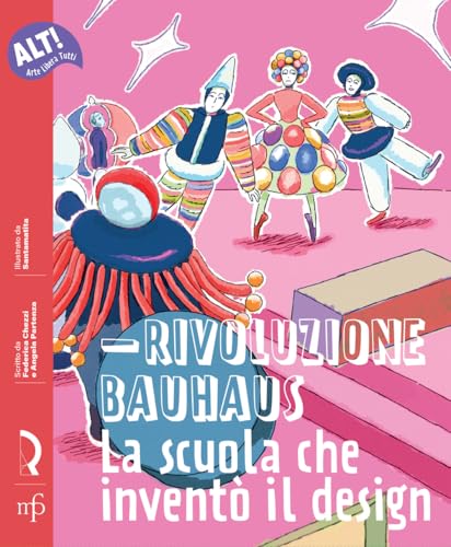 Rivoluzione Bauhaus. La scuola che inventò il design (Alt! Arte libera tutti) von Maria Pacini Fazzi Editore