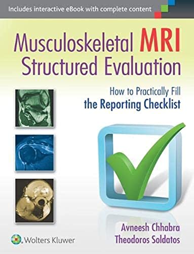 Musculoskeletal MRI Structured Evaluation: How to Practically Fill the Reporting Checklist. Inlcudes interactive eBook with complete content Musculoskeletal MRI Structured Evaluation: How to Practically Fill the Reporting Checklist. Inlcudes interactive eBook with complete content