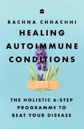 Healing Autoimmune Conditions: The Holistic 6-Step Programme to Beat Your Disease von HarperCollins Publishers India
