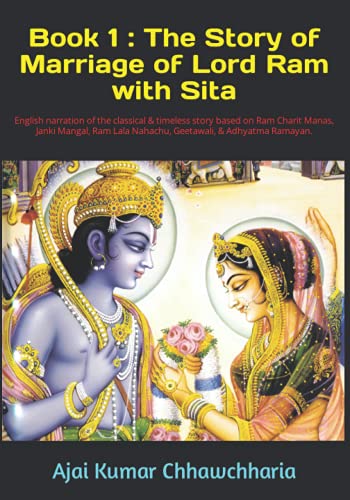 Book 1:The Story of Marriage of Lord Ram with Sita: English narration of the classical & timeless story based on Ram Charit Manas, Janki Mangal, Ram Lala Nahachu, Geetawali, & Adhyatma Ramayan. von Independently published