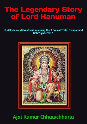 The Legendary Story of Lord Hanuman: His Glories and Greatness spanning the 3 Eras of Treta, Dwapar and Kali Yugas: Part 1 von Independently published