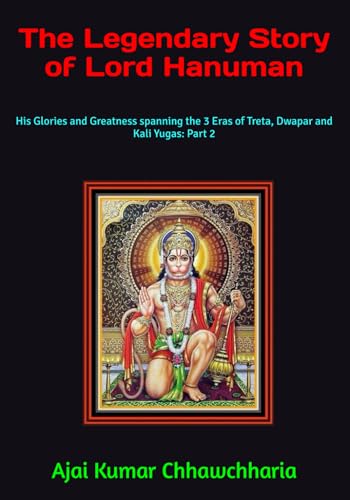 The Legendary Story of Lord Hanuman: His Glories and Greatness spanning the 3 Eras of Treta, Dwapar and Kali Yugas: Part 2 von Independently published