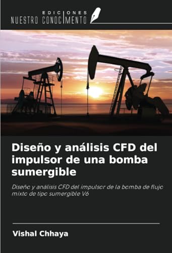 Diseño y análisis CFD del impulsor de una bomba sumergible: Diseño y análisis CFD del impulsor de la bomba de flujo mixto de tipo sumergible V6 von Ediciones Nuestro Conocimiento
