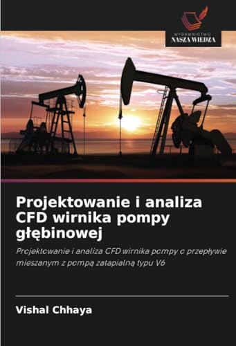 Projektowanie i analiza CFD wirnika pompy głębinowej: Projektowanie i analiza CFD wirnika pompy o przepływie mieszanym z pompą zatapialną typu V6: ... mieszanym z pomp¿ zatapialn¿ typu V6