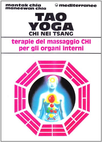 Tao yoga. Chi Nei Tsang. Terapie del massaggio Chi per gli organi interni (L' altra medicina)