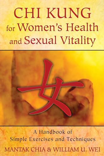 Chi Kung for Women's Health and Sexual Vitality: A Handbook of Simple Exercises and Techniques Chi Kung for Women's Health and Sexual Vitality: A Handbook of Simple Exercises and Techniques