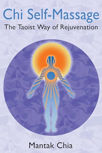 Chi Self-Massage: The Taoist Way of Rejuvenation Chi Self-Massage: The Taoist Way of Rejuvenation