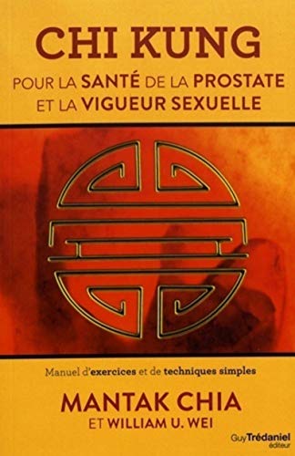 Chi kung pour la santé de la prostate et la vigue ur sexuelle: Manuel d'exercices et de techniques simples