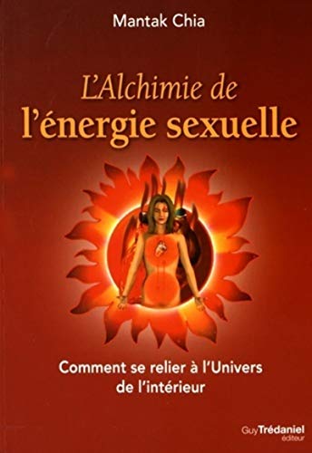 L'alchimie de l'énergie sexuelle: Comment se relier à l'Univers de l'intérieur von TREDANIEL
