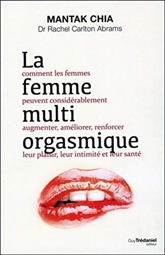 La femme multi orgasmique: Comment les femmes peuvent considérablement augmenter, améliorer, renforcer leur plaisir, leur intimité et leur santé La femme multi orgasmique: Comment les femmes peuvent considérablement augmenter, améliorer, renforcer leur plaisir, leur intimité et leur santé von TREDANIEL