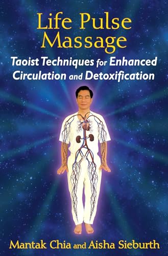 Life Pulse Massage: Taoist Techniques for Enhanced Circulation and Detoxification Life Pulse Massage: Taoist Techniques for Enhanced Circulation and Detoxification