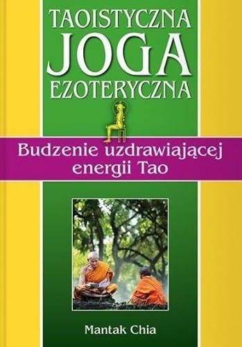 Taoistyczna joga ezoteryczna. Budzenie uzdrawiającej energii Tao Taoistyczna joga ezoteryczna. Budzenie uzdrawiającej energii Tao