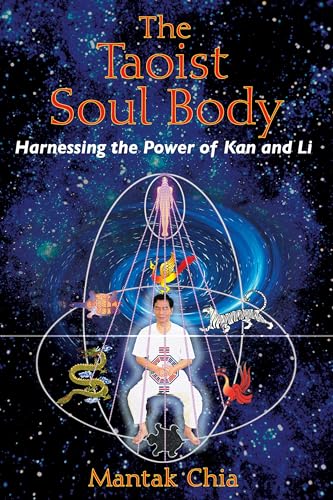 The Taoist Soul Body: Harnessing the Power of Kan and Li The Taoist Soul Body: Harnessing the Power of Kan and Li