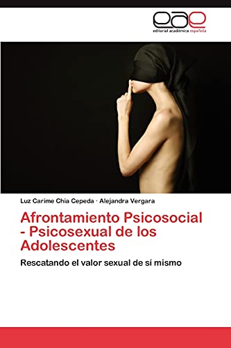Afrontamiento Psicosocial - Psicosexual de los Adolescentes: Rescatando el valor sexual de sí mismo Afrontamiento Psicosocial - Psicosexual de los Adolescentes: Rescatando el valor sexual de sí mismo von Eae Editorial Academia Espanola