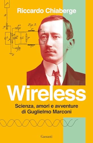 Wireless. Scienza, amori e avventure di Guglielmo Marconi (Elefanti bestseller) von Garzanti