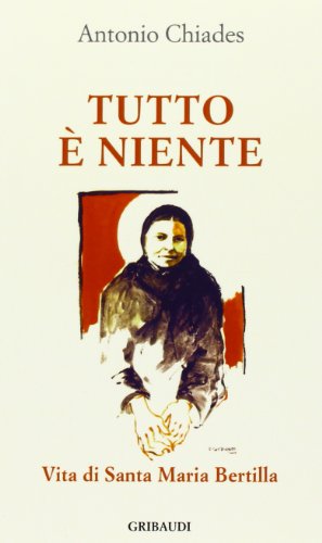 Tutto è niente. Vita di santa Maria Bertilla (Testimoni del nostro tempo) von Gribaudi