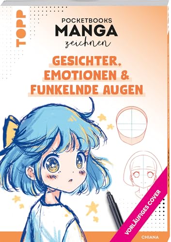 Pocketbooks Manga zeichnen - Teil 1: Gesichter, Emotionen & funkelnde Augen: Das Zeichenbuch im Manga-Format