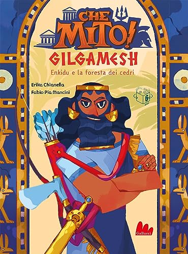 Gilgamesh. Che mito! Ediz. a colori (Universale d'Avventure e d'Osservazioni. Prime letture) von Gallucci