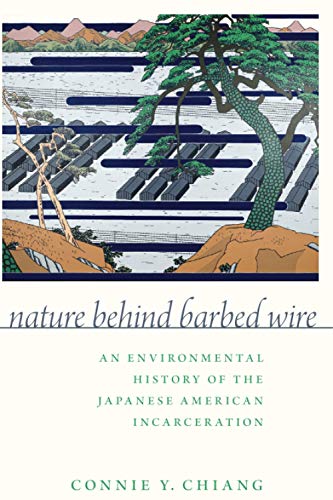 Nature Behind Barbed Wire: An Environmental History of the Japanese American Incarceration