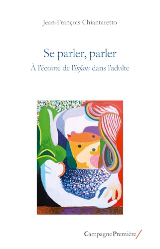Se parler, parler: À l'écoute de l'infans dans l'adulte von CAMPAGNE PREM