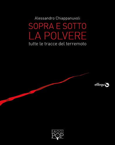 Sopra e sotto la polvere. Tutte le tracce del terremoto (Saggi pop) von effequ