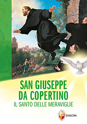 San Giuseppe da Copertino. Il santo delle meraviglie (Santi, beati e vite straordinarie) von Editrice Shalom