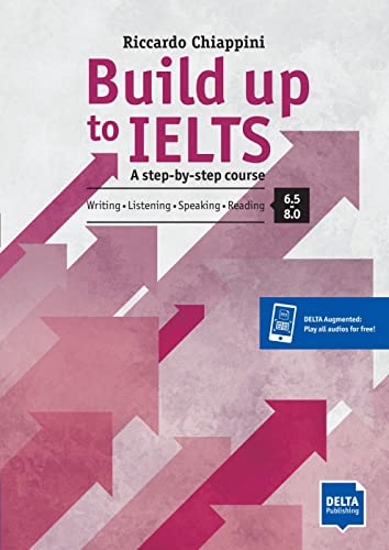 Build up to IELTS - Score band 6.5-8.0: A step-by-step course. Writing - Listening - Speaking - Reading. Student's Book with digital extras