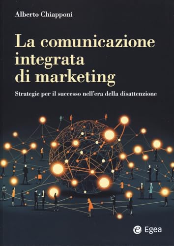 La comunicazione integrata di marketing. Strategie per il successo nell’era della disattenzione (Reference) von EGEA