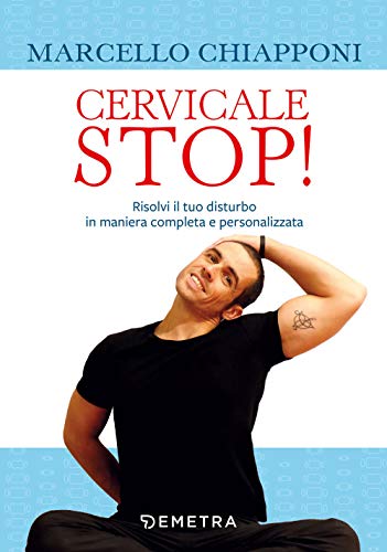 Cervicale Stop!: Risolvi il tuo disturbo in maniera completa e personalizzata